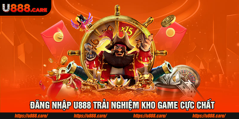 Đăng nhập U888 trải nghiệm kho game cực chất